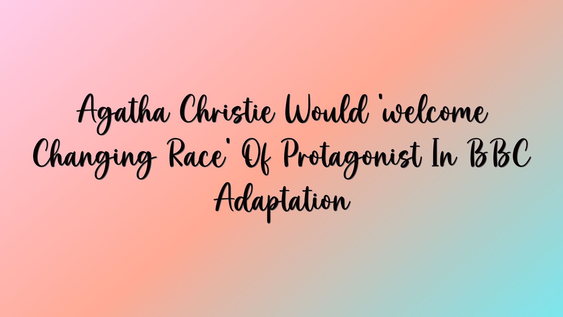 Agatha Christie Would ‘welcome Changing Race’ Of Protagonist In BBC Adaptation