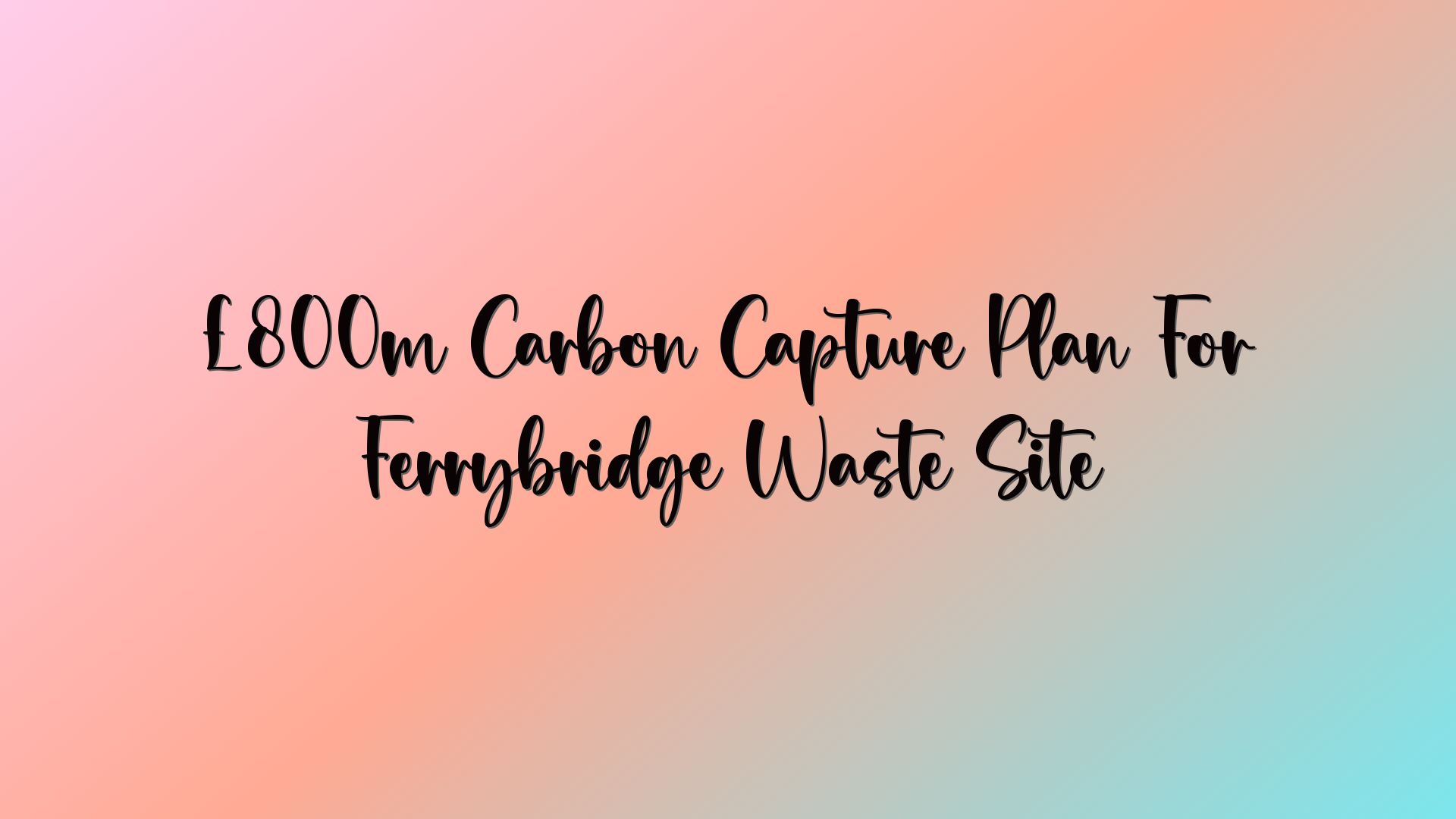 £800m Carbon Capture Plan For Ferrybridge Waste Site
