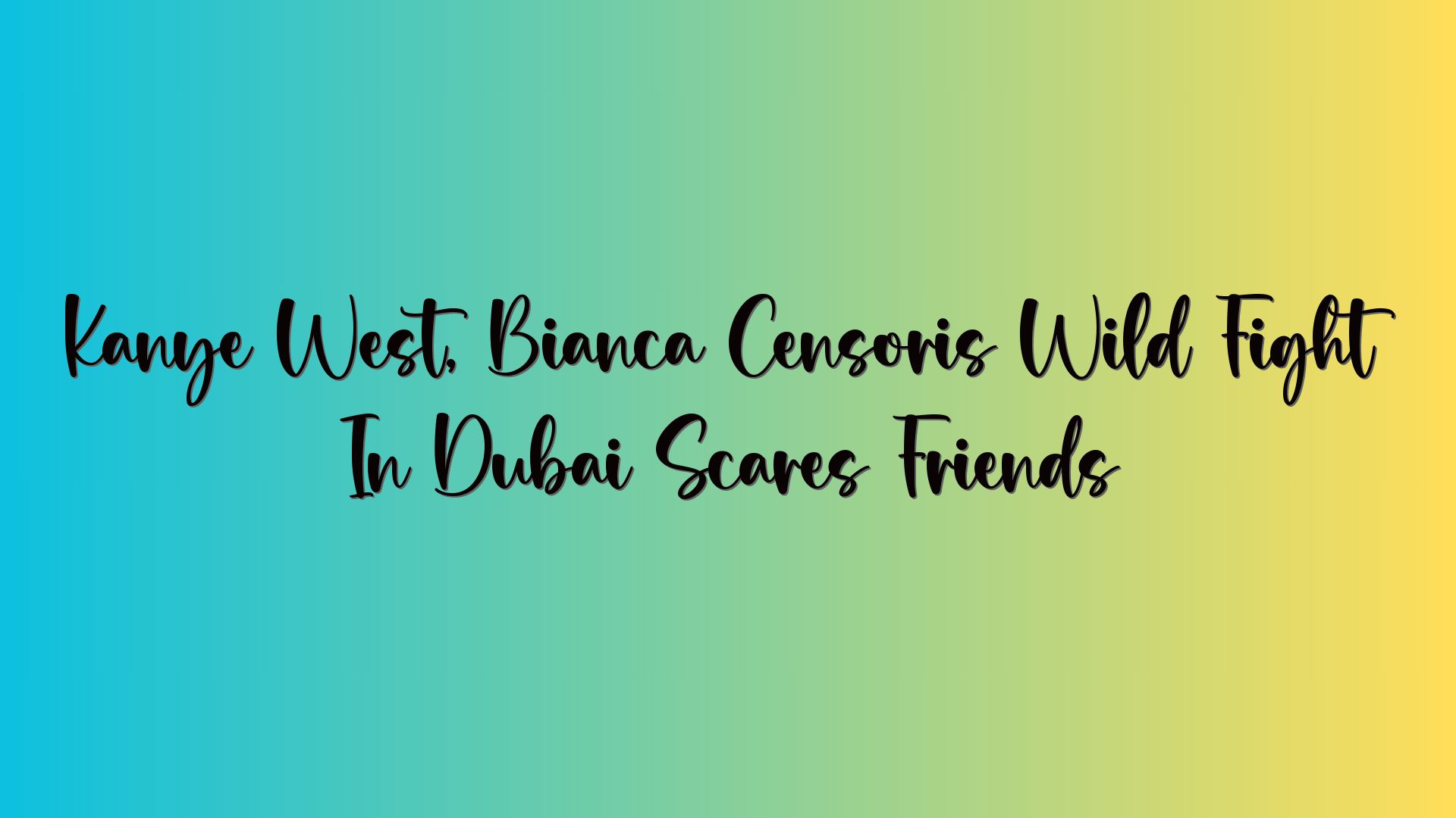 Kanye West, Bianca Censoris Wild Fight In Dubai Scares Friends